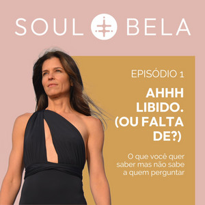 EP 01 Ahhh | Libido (ou falta de ?) O que você quer saber mas não sabe a quem perguntar