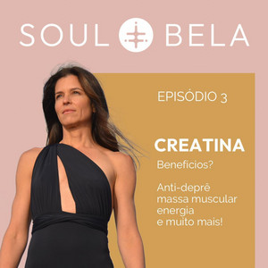 EP 03 | Creatina: Quais os seus benefícios? Anti-deprê, massa muscular e muito mais