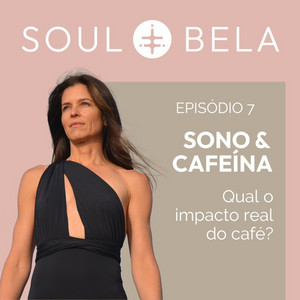 EP 07 | Sono & Cafeína: Qual o impacto real do café