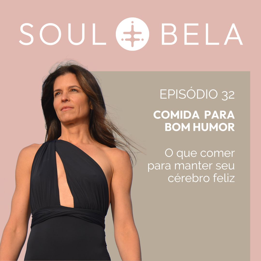 EP 32 |  Comida para Bom Humor : O que comer para manter seu cérebro feliz