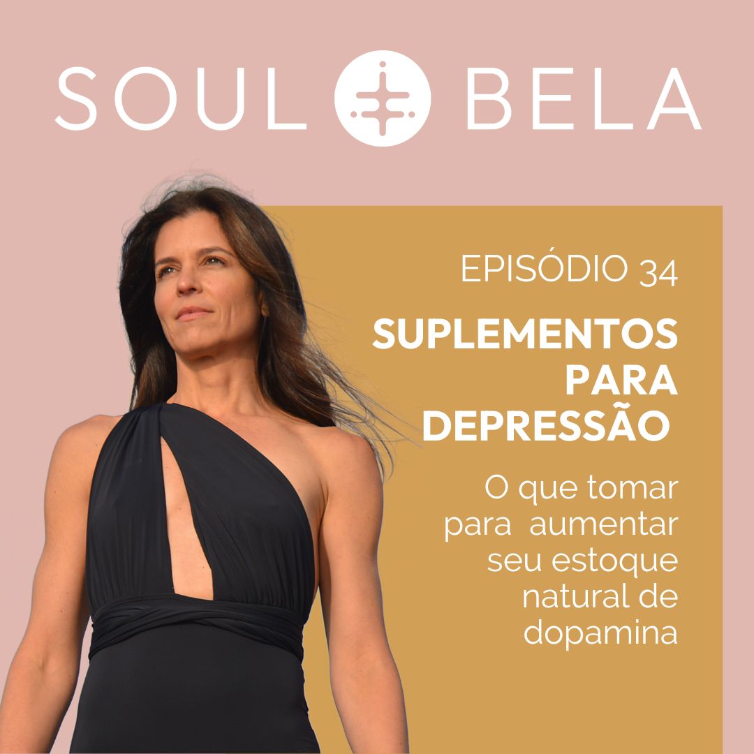 EP 34 |  Suplementos para depressão: O que tomar para aumentar seu estoque natural de dopamina