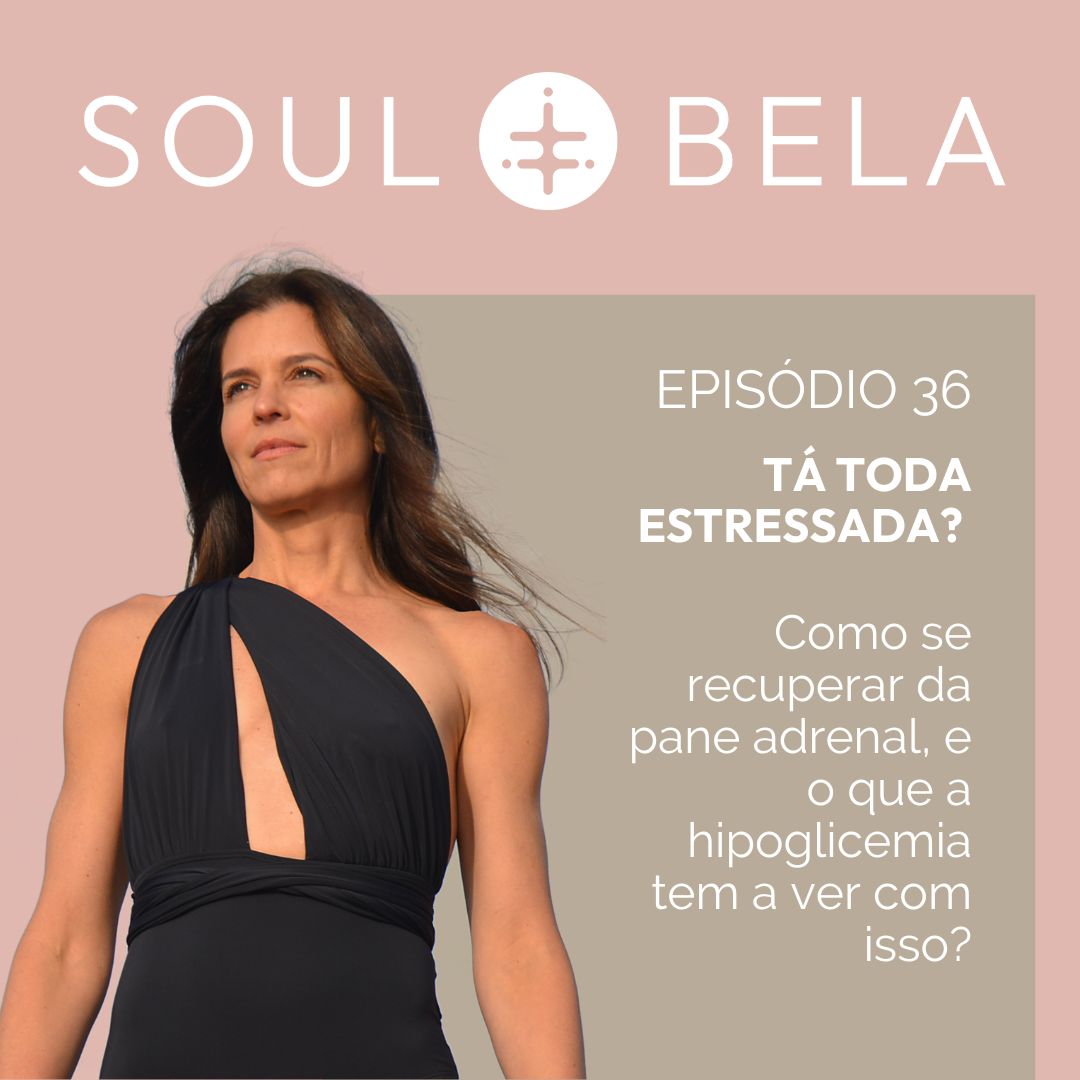 EP 36 | Tá toda estressada? Como se recuperar da pane adrenal, e o que a hipoglicemia tem a ver com isso?