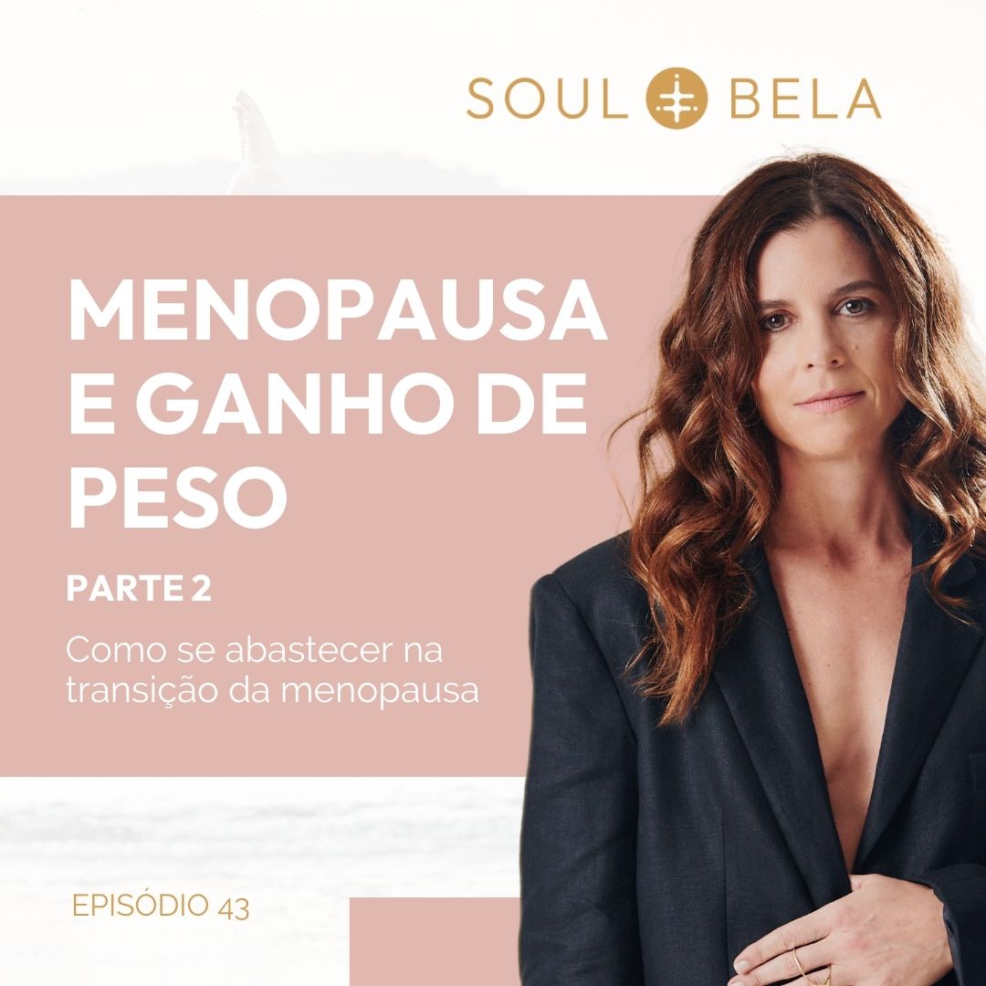 EP 43 | Menopausa e ganho de peso-Parte 2: Como se abastecer na transição da menopausa