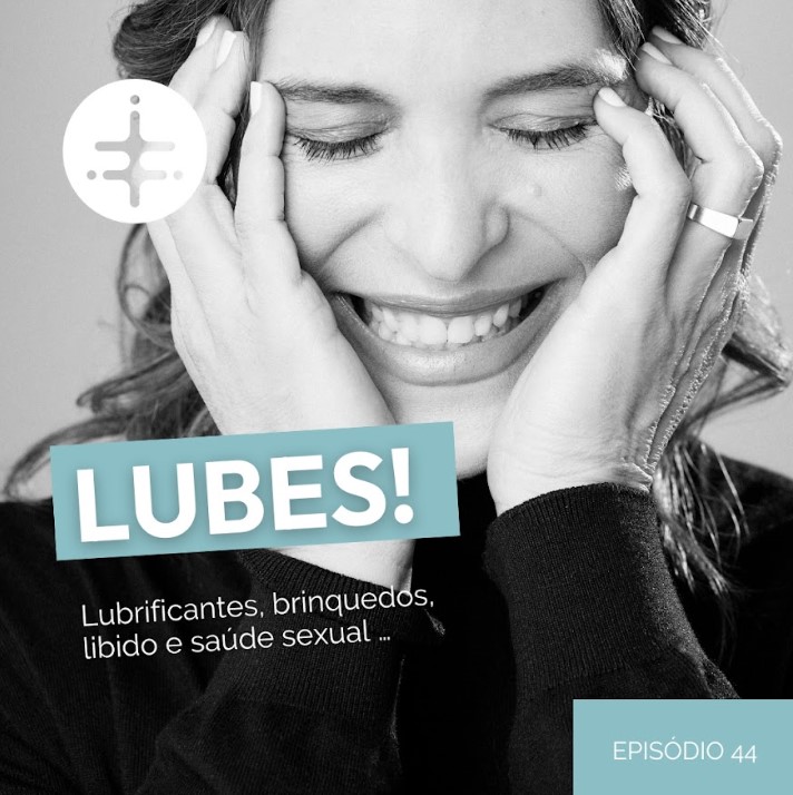 EP 44 | Lubes! Lubrificantes, brinquedos, libido e saúde sexual …