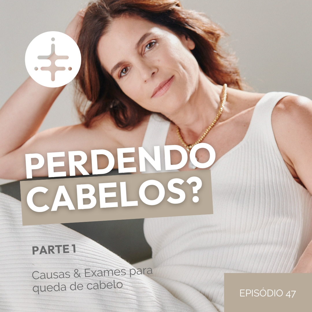 EP 47 | Perdendo Cabelos? PARTE 1 Causas & Exames para queda de cabelo