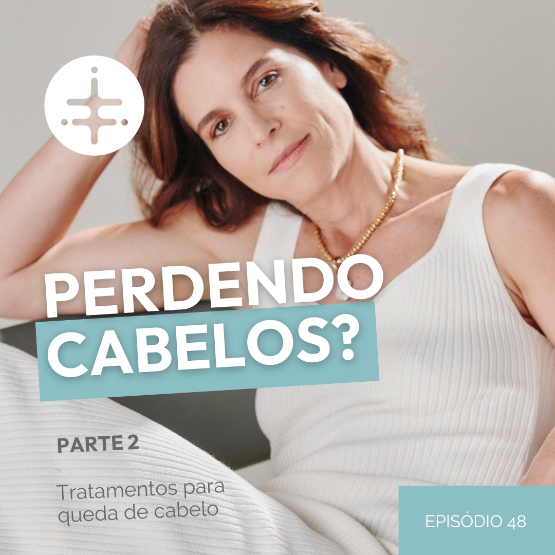 EP 48 | Perdendo Cabelos? PARTE 2 Tratamentos para queda de cabelo