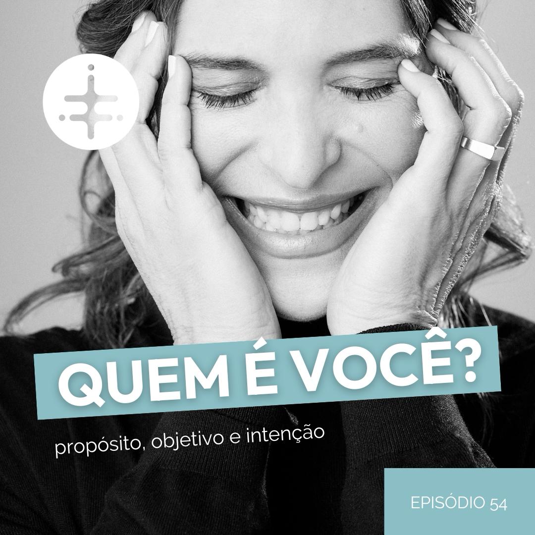 EP 54 | Quem é você? propósito, objetivo e intenção