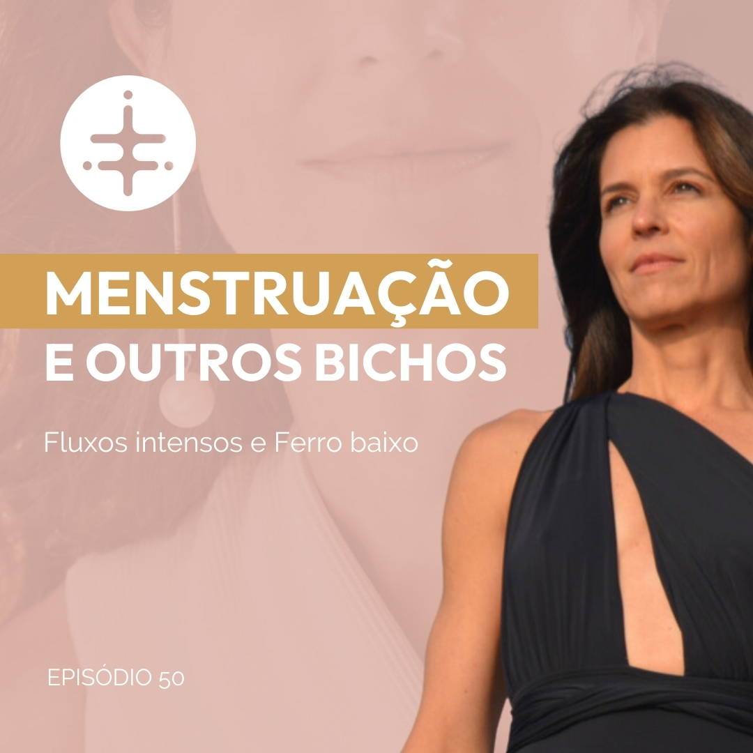 EP 50 | Menstruação e outros bichos : Fluxos intensos e Ferro baixo