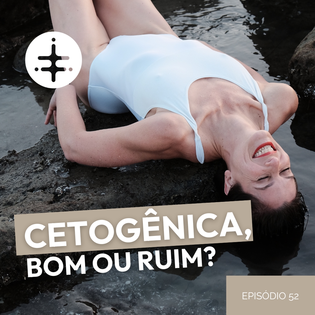 EP 52 | Cetogênica, bom ou ruim?