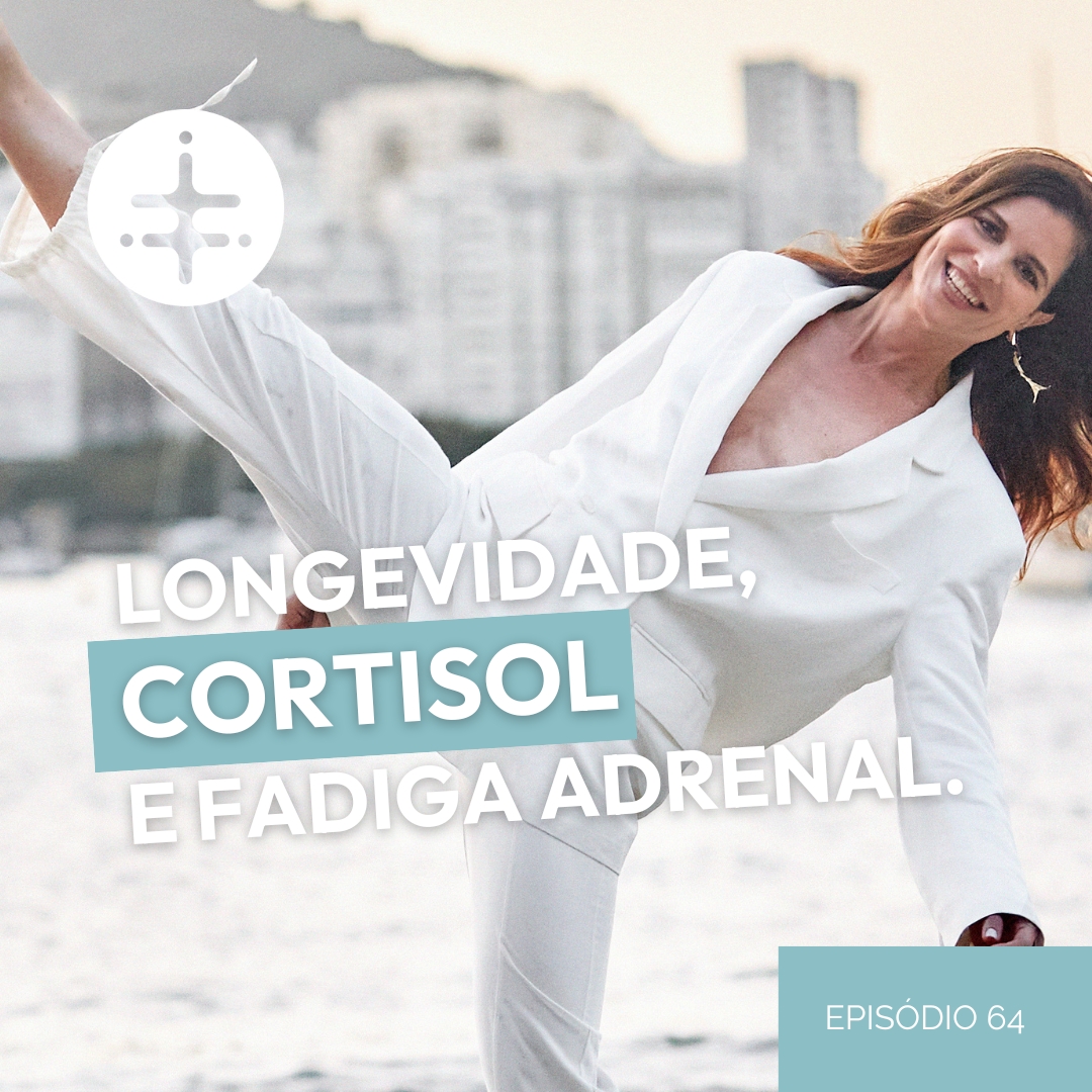 EP 64 | Longevidade, Cortisol e Fadiga adrenal: Será que fadiga adrenal existe?