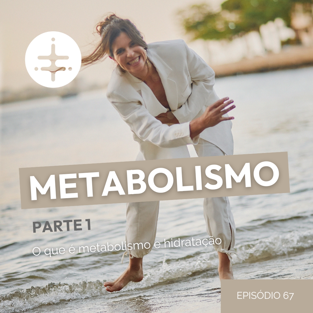 EP 67 | Metabolismo Parte 1: E se não for somente fome? A importância da hidratação