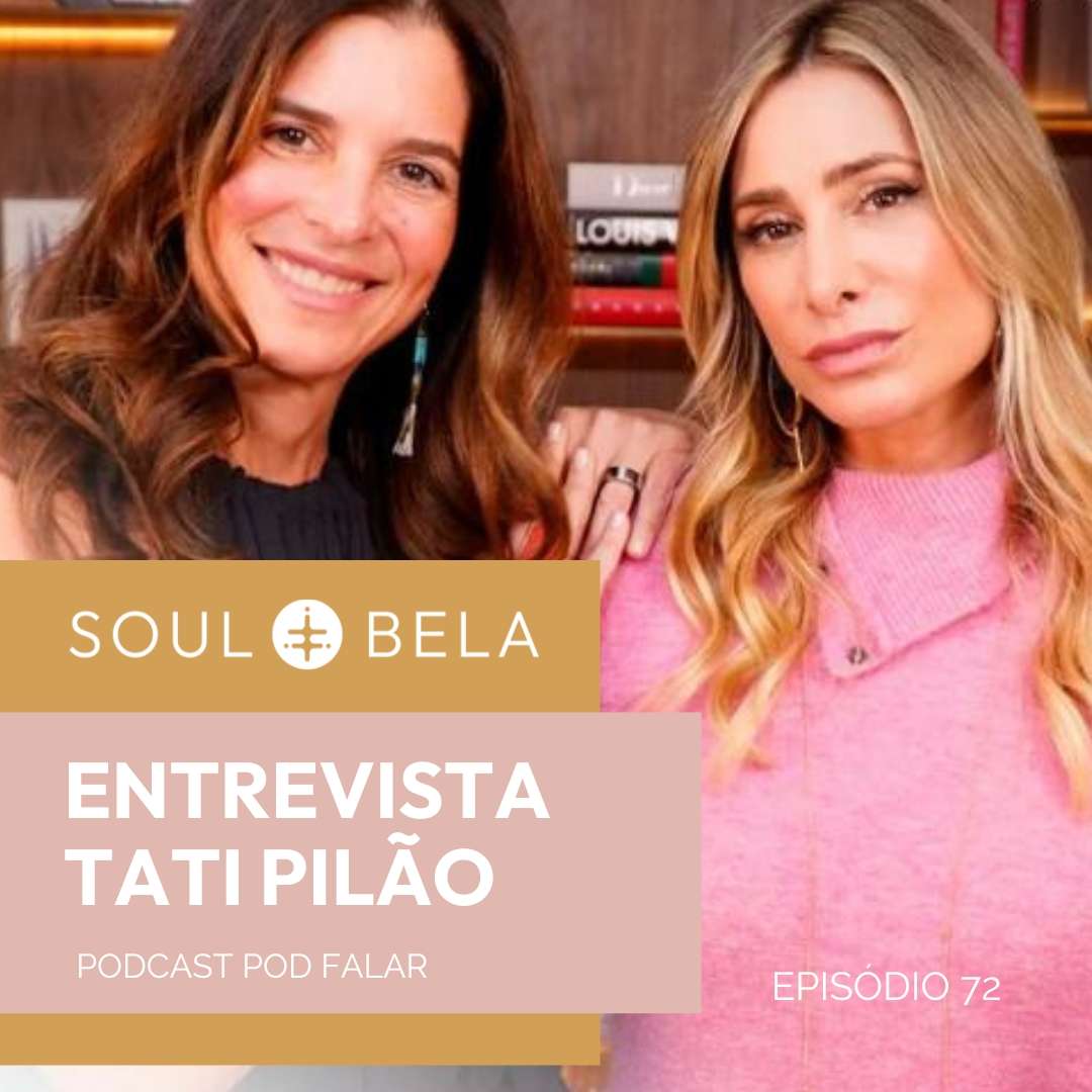 EP 72 | Entrevista Tati Pilão: Podcast Pod Falar