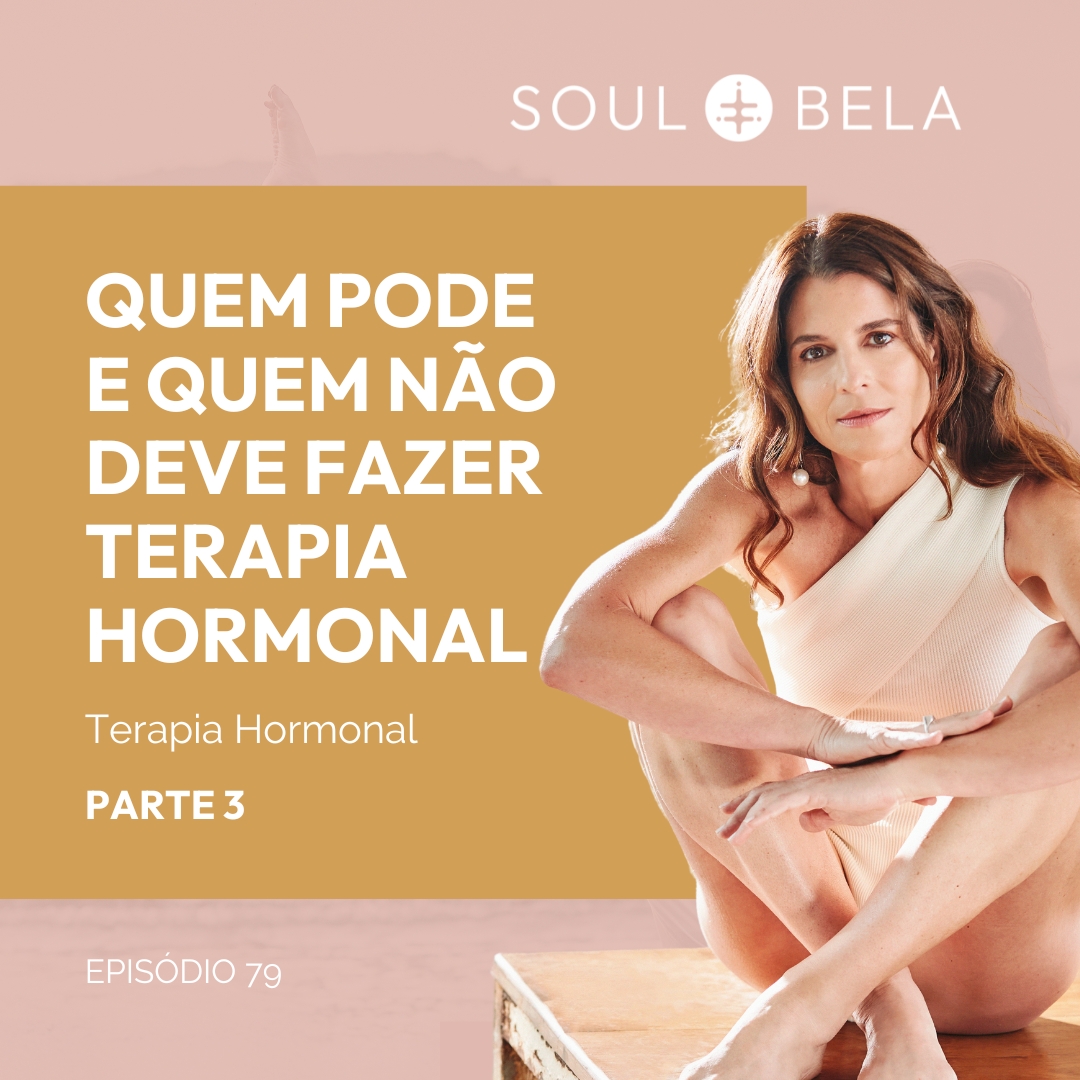 EP 79 |  Quem pode e quem não deve fazer Terapia Hormonal  Terapia Hormonal Parte 3