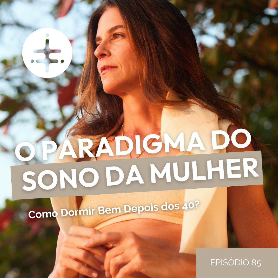 EP 85 |  O Paradigma do Sono da mulher: Como Dormir Bem Depois dos 40?